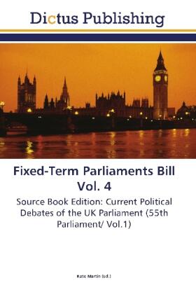 Martin |  Fixed-Term Parliaments Bill Vol. 4 | Buch |  Sack Fachmedien