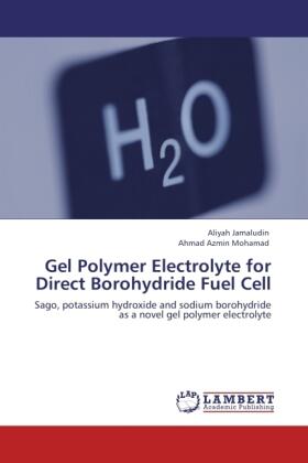 Jamaludin / Mohamad |  Gel Polymer Electrolyte for Direct Borohydride Fuel Cell | Buch |  Sack Fachmedien
