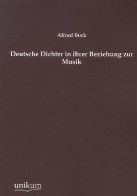 Bock |  Deutsche Dichter in ihrer Beziehung zur Musik | Buch |  Sack Fachmedien