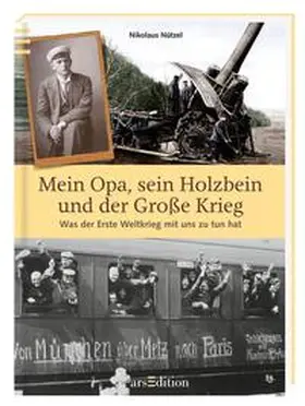 Nützel |  Mein Opa, sein Holzbein und der Große Krieg | Buch |  Sack Fachmedien
