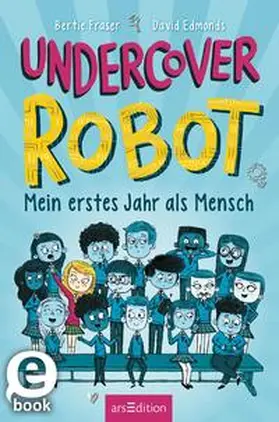 Edmonds / Fraser |  Undercover Robot – Mein erstes Jahr als Mensch | eBook | Sack Fachmedien