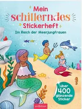  Mein schillerndes Stickerheft - Im Reich der Meerjungfrauen | Buch |  Sack Fachmedien