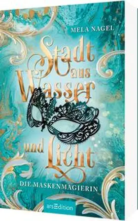Nagel |  Stadt aus Wasser und Licht - Die Maskenmagierin (Stadt aus Wasser und Licht 1) | Buch |  Sack Fachmedien