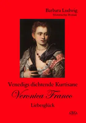 Ludwig |  Venedigs dichtende Kurtisane Veronica Franco | Buch |  Sack Fachmedien