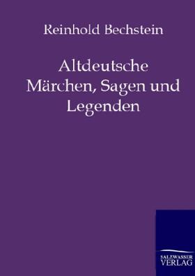 Bechstein |  Altdeutsche Märchen, Sagen und Legenden | Buch |  Sack Fachmedien