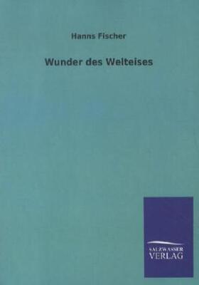 Fischer |  Wunder des Welteises | Buch |  Sack Fachmedien