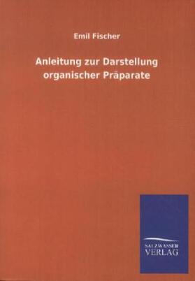 Fischer |  Anleitung zur Darstellung organischer Präparate | Buch |  Sack Fachmedien