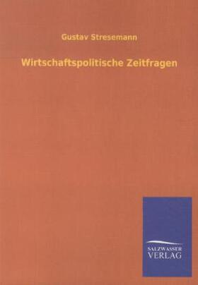 Stresemann |  Wirtschaftspolitische Zeitfragen | Buch |  Sack Fachmedien