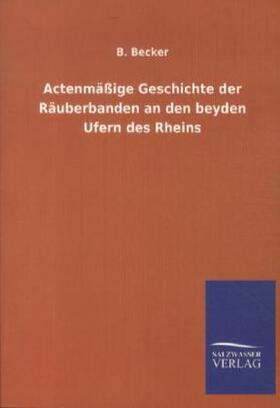 Becker |  Actenmäßige Geschichte der Räuberbanden an den beyden Ufern des Rheins | Buch |  Sack Fachmedien