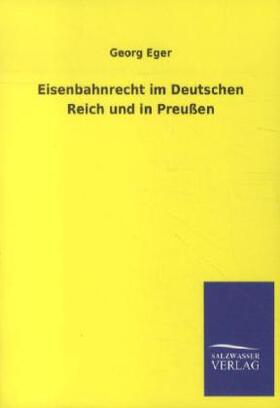 Eger |  Eisenbahnrecht im Deutschen Reich und in Preußen | Buch |  Sack Fachmedien
