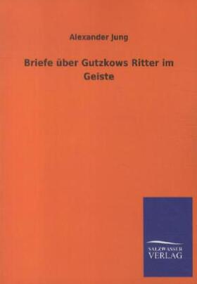 Jung |  Briefe über Gutzkows Ritter im Geiste | Buch |  Sack Fachmedien