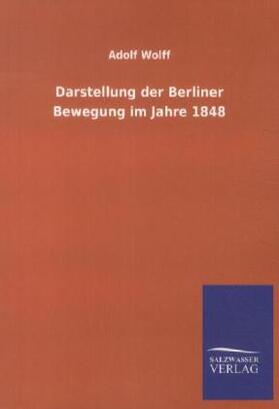 Wolff |  Darstellung der Berliner Bewegung im Jahre 1848 | Buch |  Sack Fachmedien