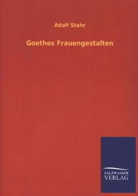 Stahr |  Goethes Frauengestalten | Buch |  Sack Fachmedien