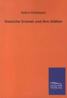 Kohlrausch |  Klassiche Dramen und ihre Stätten | Buch |  Sack Fachmedien