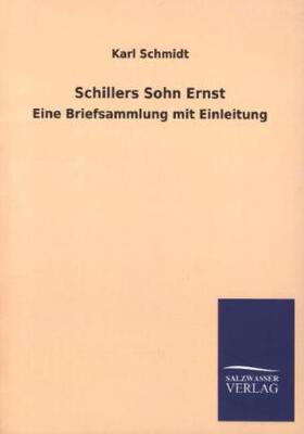 Schmidt |  Schillers Sohn Ernst | Buch |  Sack Fachmedien
