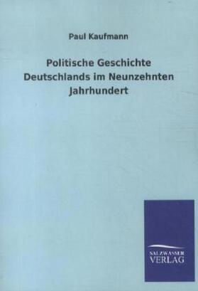 Kaufmann |  Politische Geschichte Deutschlands im Neunzehnten Jahrhundert | Buch |  Sack Fachmedien