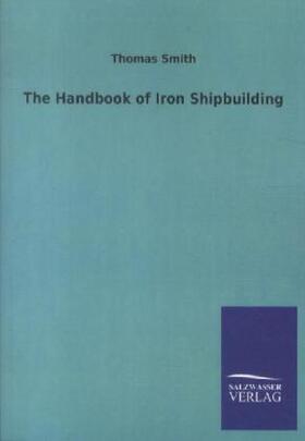Smith |  The Handbook of Iron Shipbuilding | Buch |  Sack Fachmedien