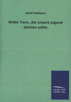 Heilborn |  Wilde Tiere, die unsere Jugend kennen sollte | Buch |  Sack Fachmedien