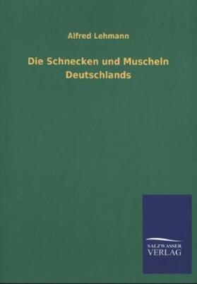 Lehmann |  Die Schnecken und Muscheln Deutschlands | Buch |  Sack Fachmedien