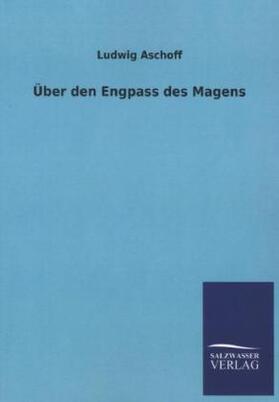 Aschoff |  Über den Engpass des Magens | Buch |  Sack Fachmedien