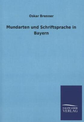 Brenner |  Mundarten und Schriftsprache in Bayern | Buch |  Sack Fachmedien