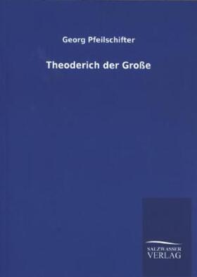 Pfeilschifter |  Theoderich der Große | Buch |  Sack Fachmedien