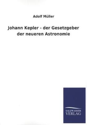Müller |  Johann Kepler - der Gesetzgeber der neueren Astronomie | Buch |  Sack Fachmedien