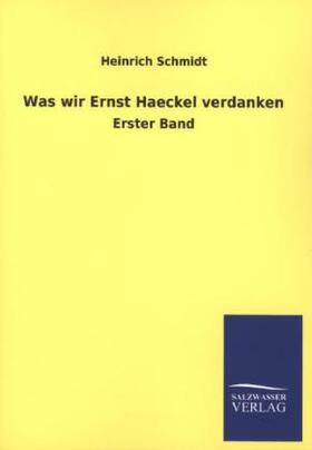 Schmidt |  Was wir Ernst Haeckel verdanken | Buch |  Sack Fachmedien
