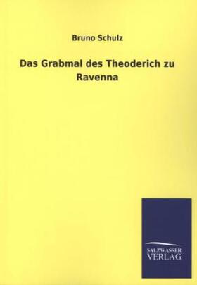 Schulz |  Das Grabmal des Theoderich zu Ravenna | Buch |  Sack Fachmedien