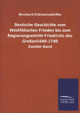 Erdmannsdörffer |  Deutsche Geschichte vom Westfälischen Frieden bis zum Regierungsantritt Friedrichs des Großen1648-1740 | Buch |  Sack Fachmedien