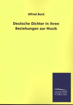 Bock |  Deutsche Dichter in ihren Beziehungen zur Musik | Buch |  Sack Fachmedien