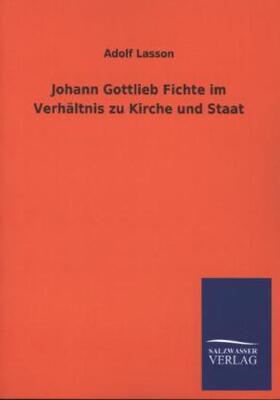 Lasson |  Johann Gottlieb Fichte im Verhältnis zu Kirche und Staat | Buch |  Sack Fachmedien