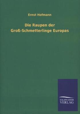 Hofmann |  Die Raupen der Groß-Schmetterlinge Europas | Buch |  Sack Fachmedien