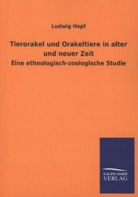 Hopf |  Tierorakel und Orakeltiere in alter und neuer Zeit | Buch |  Sack Fachmedien