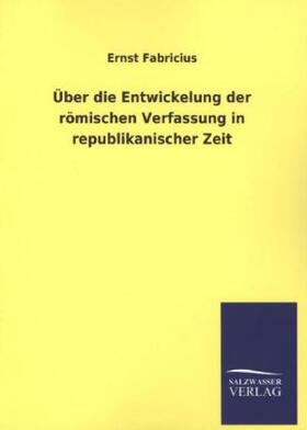 Fabricius |  Über die Entwickelung der römischen Verfassung in republikanischer Zeit | Buch |  Sack Fachmedien