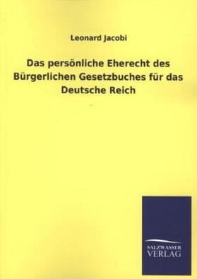 Jacobi |  Das persönliche Eherecht des Bürgerlichen Gesetzbuches für das Deutsche Reich | Buch |  Sack Fachmedien