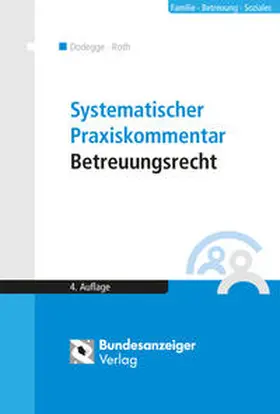 Dodegge / Roth | Systematischer Praxiskommentar Betreuungsrecht | Buch | 978-3-8462-0238-8 | sack.de