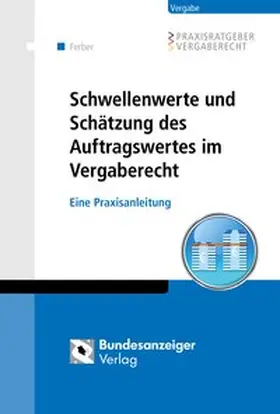 Ferber |  Schwellenwerte und Schätzung des Auftragswertes im Vergaberecht | Buch |  Sack Fachmedien
