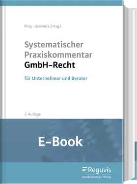 Ring / Grziwotz |  Systematischer Praxiskommentar GmbH-Recht (E-Book) | eBook | Sack Fachmedien