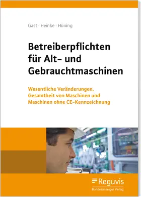 Gast / Heinke / Hüning |  Betreiberpflichten für Alt- und Gebrauchtmaschinen | Buch |  Sack Fachmedien