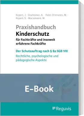 Kepert / Dexheimer / Feist-Ortmanns |  Praxishandbuch Kinderschutz für Fachkräfte und insoweit erfahrene Fachkräfte  (E-Book) | eBook | Sack Fachmedien