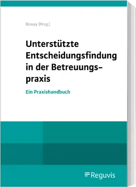 Brosey |  Unterstützte Entscheidungsfindung in der Betreuungspraxis | Buch |  Sack Fachmedien