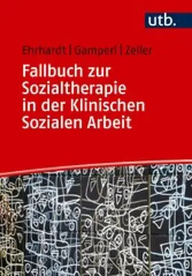Ehrhardt / Gamperl / Zeller |  Fallbuch zur Sozialtherapie in der Klinischen Sozialen Arbeit | eBook | Sack Fachmedien