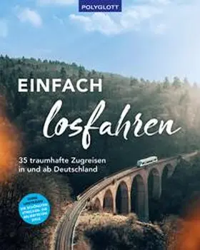 Schnedlitz |  Einfach losfahren. 35 traumhafte Zugreisen in und ab Deutschland | eBook | Sack Fachmedien