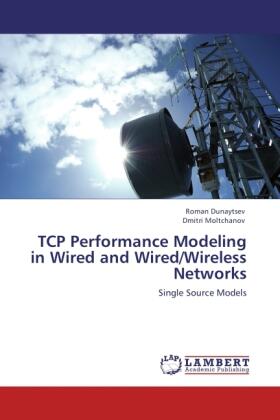 Dunaytsev / Moltchanov |  TCP Performance Modeling in Wired and Wired/Wireless Networks | Buch |  Sack Fachmedien