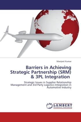 Kumar |  Barriers in Achieving Strategic Partnership (SRM) & 3PL Integration | Buch |  Sack Fachmedien