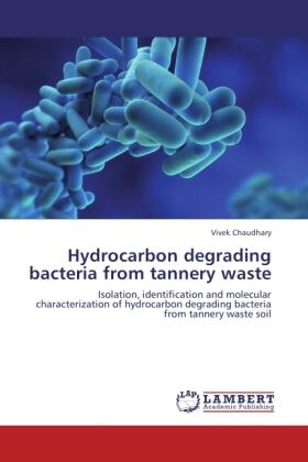 Chaudhary |  Hydrocarbon degrading bacteria from tannery waste | Buch |  Sack Fachmedien