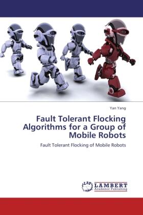 Yang |  Fault Tolerant Flocking Algorithms for a Group of Mobile Robots | Buch |  Sack Fachmedien