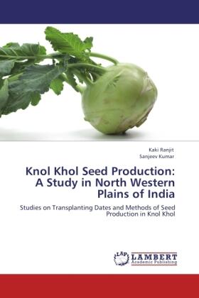 Ranjit / Kumar |  Knol Khol Seed Production:  A Study in North Western  Plains of India | Buch |  Sack Fachmedien