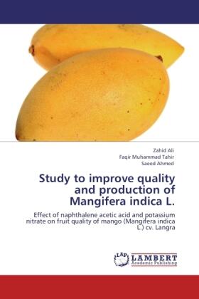 Ali / Muhammad Tahir / Ahmed |  Study to improve quality  and production of  Mangifera indica L. | Buch |  Sack Fachmedien
